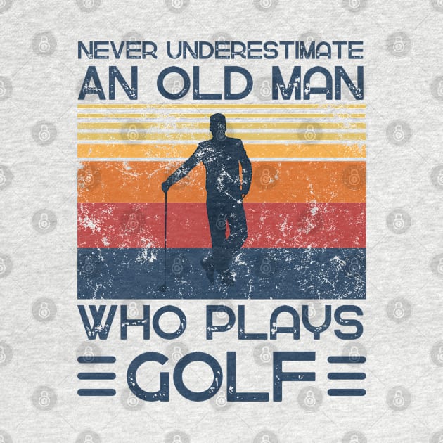 Never Underestimate And Old Man Who Plays Golf by JustBeSatisfied